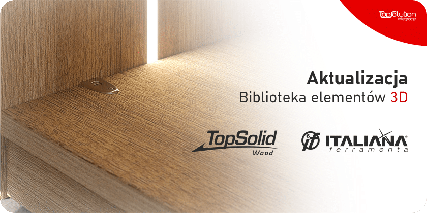 Aktualizacja biblioteki elementów 3D - Italiana Ferramenta - TopSolid Wood