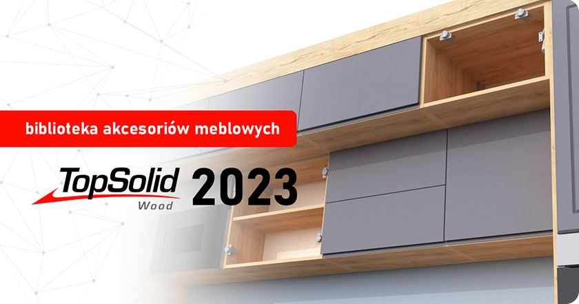 Biblioteka akcesoriów meblowych dla programu do projektowania mebli TopSolid Wood 2023